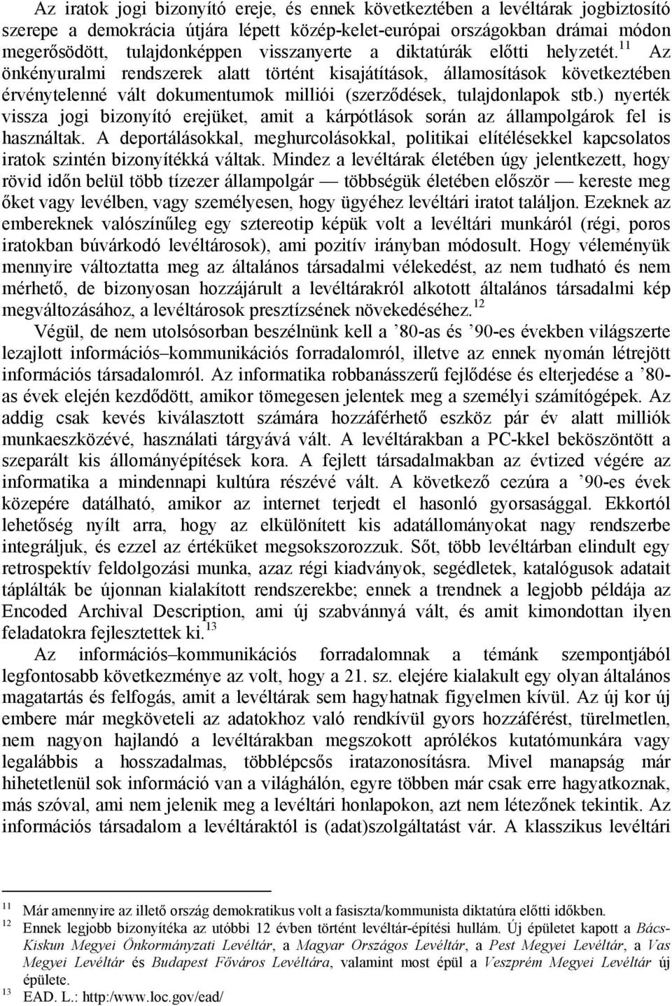 11 Az önkényuralmi rendszerek alatt történt kisajátítások, államosítások következtében érvénytelenné vált dokumentumok milliói (szerződések, tulajdonlapok stb.