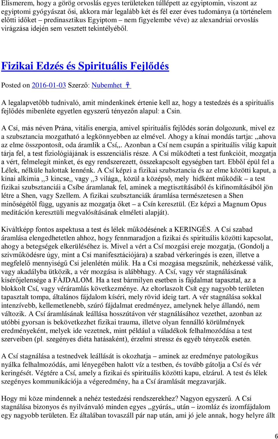 Fizikai Edzés és Spirituális Fejlődés Posted on 2016-01-03 Szerző: Nubemhet A legalapvetőbb tudnivaló, amit mindenkinek értenie kell az, hogy a testedzés és a spirituális fejlődés mibenléte egyetlen