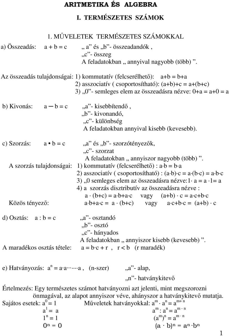 külöség A feldtok yivl kise (kevese). c) Szorzás: = c és - szorzótéyezık, c - szorzt A feldtok yiszor gyo (tö).