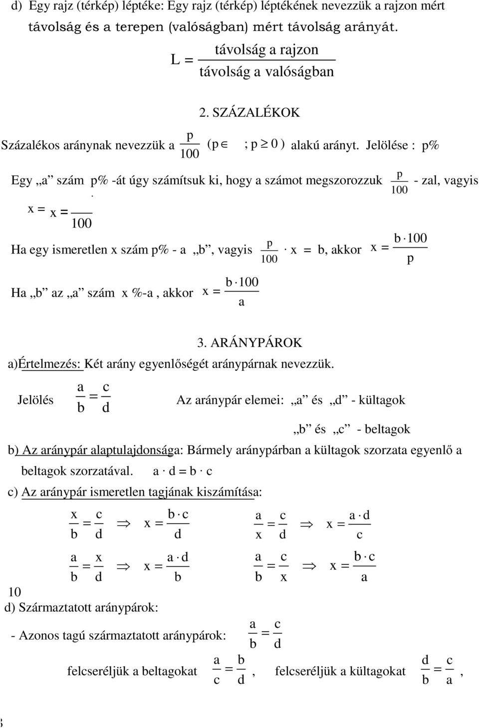 p = = 100 H egy ismeretle szám p% -, vgyis H z szám %-, kkor 100 = p 100 p 100 kkor 100 = p - zl, vgyis 3. ARÁNYPÁROK )Értelmezés: Két ráy egyelıségét ráypárk evezzük.