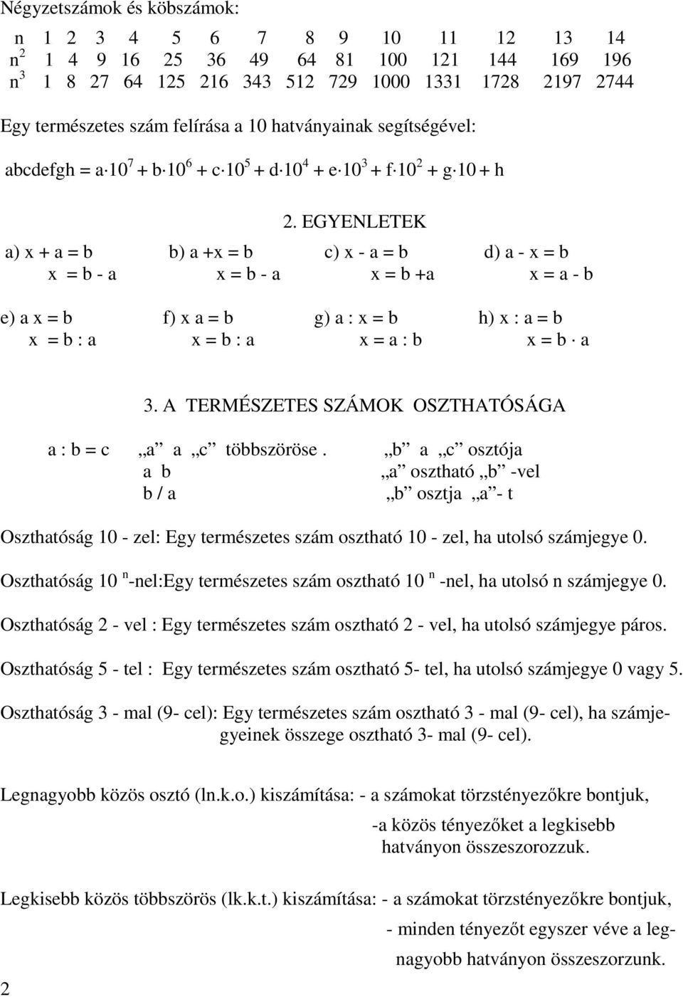 A TERMÉSZETES SZÁMOK OSZTHATÓSÁGA : = c c töszöröse. c osztój oszthtó -vel / osztj - t Oszthtóság 10 - zel: Egy természetes szám oszthtó 10 - zel, h utolsó számjegye 0.