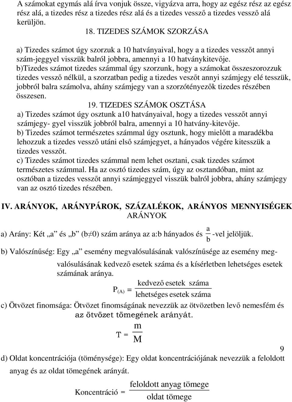 )Tizedes számot tizedes számml úgy szorzuk, hogy számokt összeszorozzuk tizedes vesszı élkül, szorzt pedig tizedes veszıt yi számjegy elé tesszük, joról lr számolv, háy számjegy v szorzótéyezık