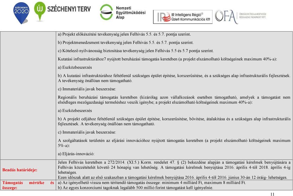 Kutatási infrastruktúrához7 nyújtott beruházási támogatás keretében (a projekt elszámolható költségeinek maximum 40%-a): a) Eszközbeszerzés b) A kutatási infrastruktúrához feltétlenül szükséges