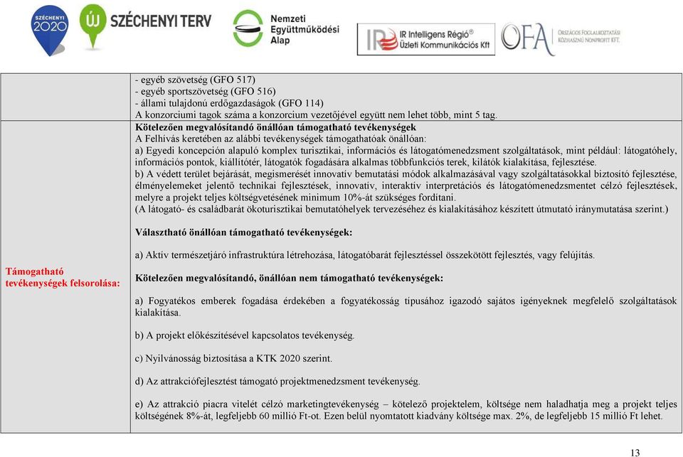 látogatómenedzsment szolgáltatások, mint például: látogatóhely, információs pontok, kiállítótér, látogatók fogadására alkalmas többfunkciós terek, kilátók kialakítása, fejlesztése.