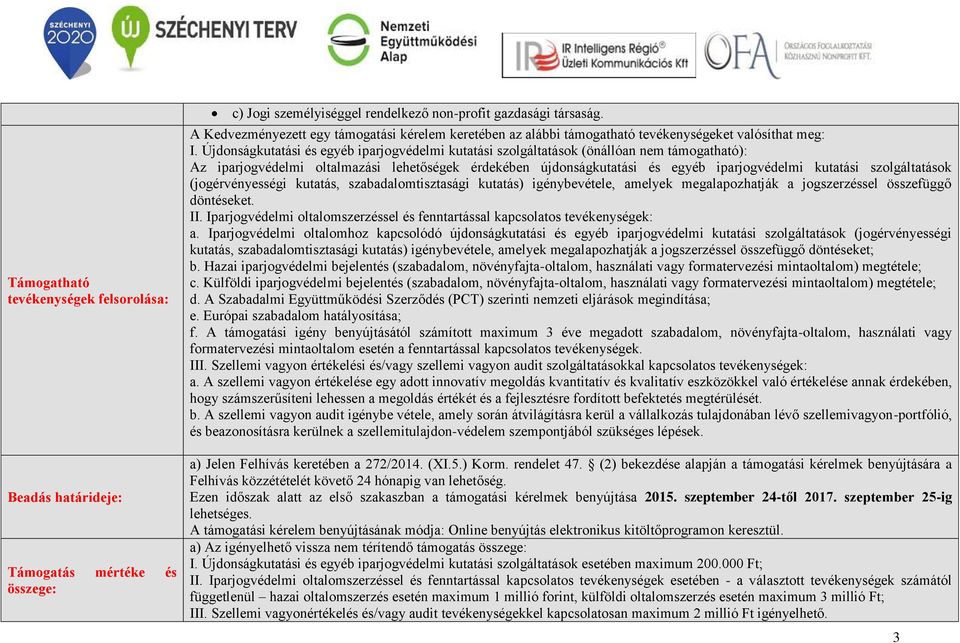 Újdonságkutatási és egyéb iparjogvédelmi kutatási szolgáltatások (önállóan nem támogatható): Az iparjogvédelmi oltalmazási lehetőségek érdekében újdonságkutatási és egyéb iparjogvédelmi kutatási