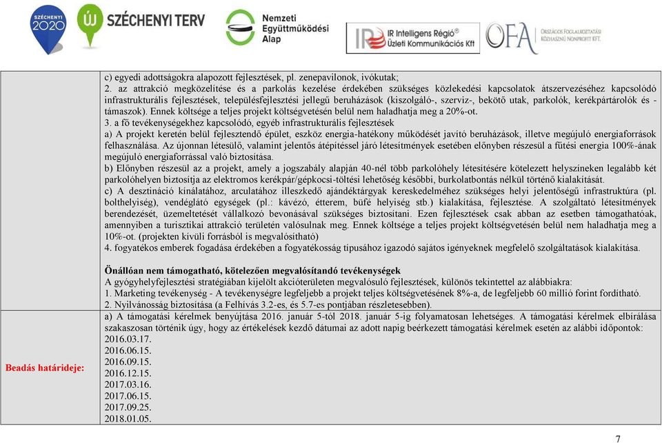 (kiszolgáló-, szerviz-, bekötő utak, parkolók, kerékpártárolók és - támaszok). Ennek költsége a teljes projekt költségvetésén belül nem haladhatja meg a 20%-ot. 3.