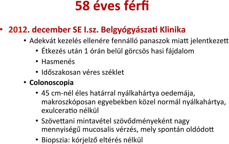 görcsös hasi fájdalom Hasmenés Időszakosan véres széklet Colonoscopia 45 cm-nél éles határral nyálkahártya