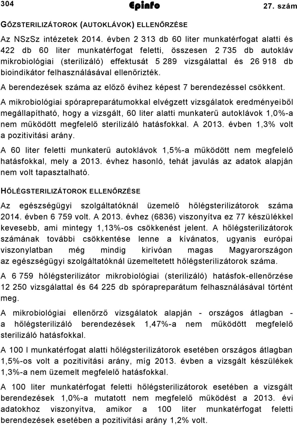 felhasználásával ellenőrizték. A berendezések száma az előző évihez képest 7 berendezéssel csökkent.