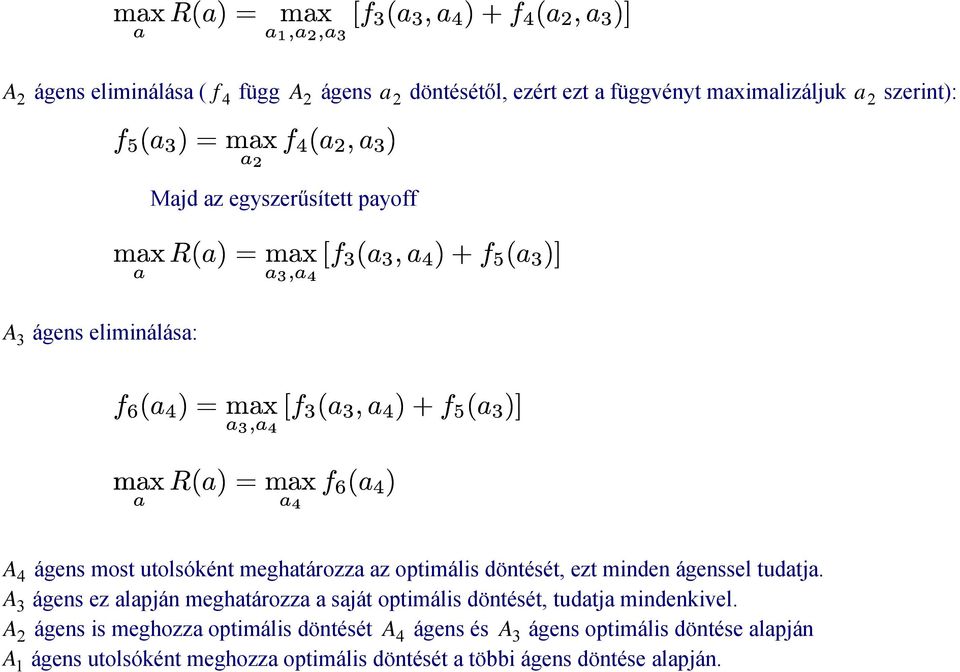 =max f 6 (a 4 ) a a 4 A 4 ágens most utolsóként meghatározza az optimális döntését, ezt minden ágenssel tudatja.