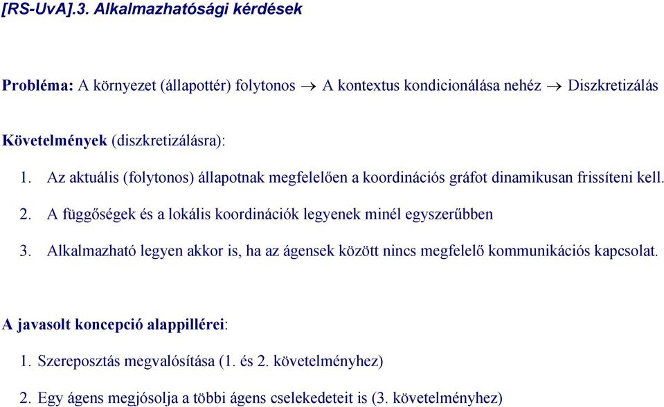 (diszkretizálásra): 1. Az aktuális (folytonos) állapotnak megfelelően a koordinációs gráfot dinamikusan frissíteni kell.