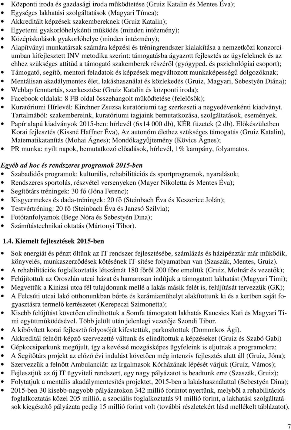 kifejlesztett INV metodika szerint: támogatásba ágyazott fejlesztés az ügyfeleknek és az ehhez szükséges attitűd a támogató szakemberek részéről (gyógyped.