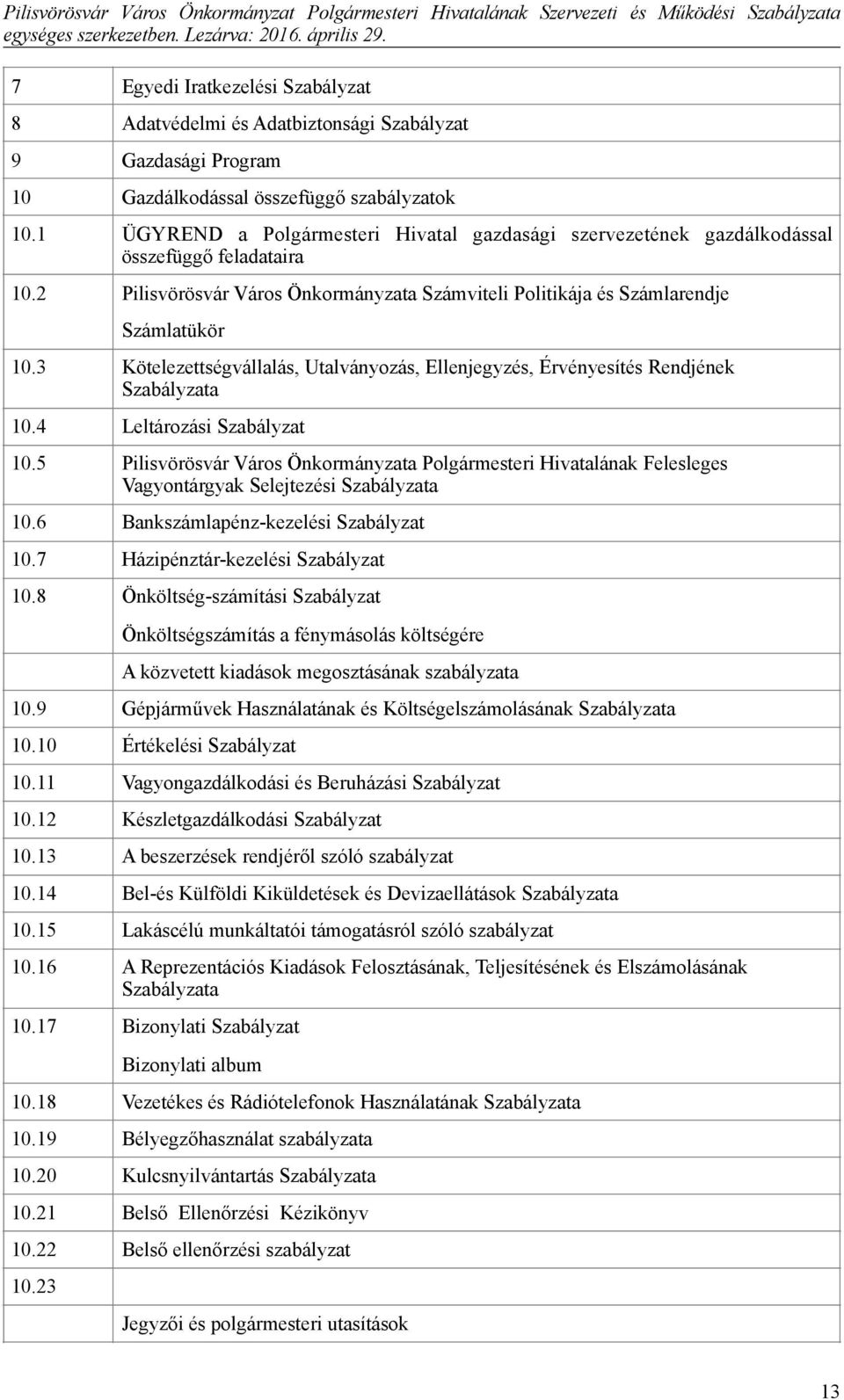 3 Kötelezettségvállalás, Utalványozás, Ellenjegyzés, Érvényesítés Rendjének Szabályzata 10.4 Leltározási Szabályzat 10.