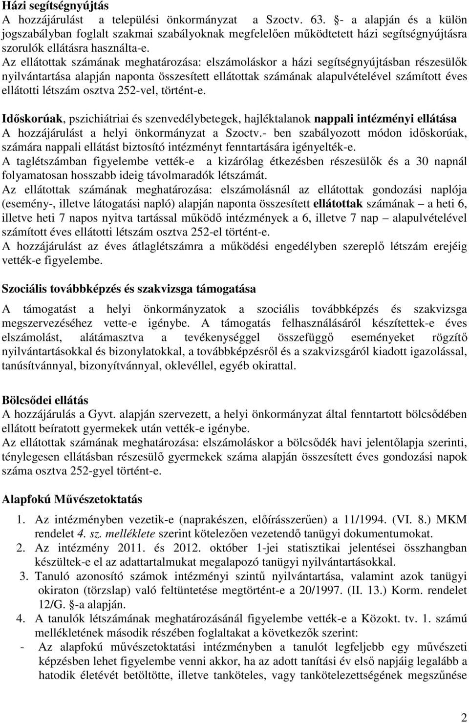 Az ellátottak számának meghatározása: elszámoláskor a házi segítségnyújtásban részesülık nyilvántartása alapján naponta összesített ellátottak számának alapulvételével számított éves ellátotti