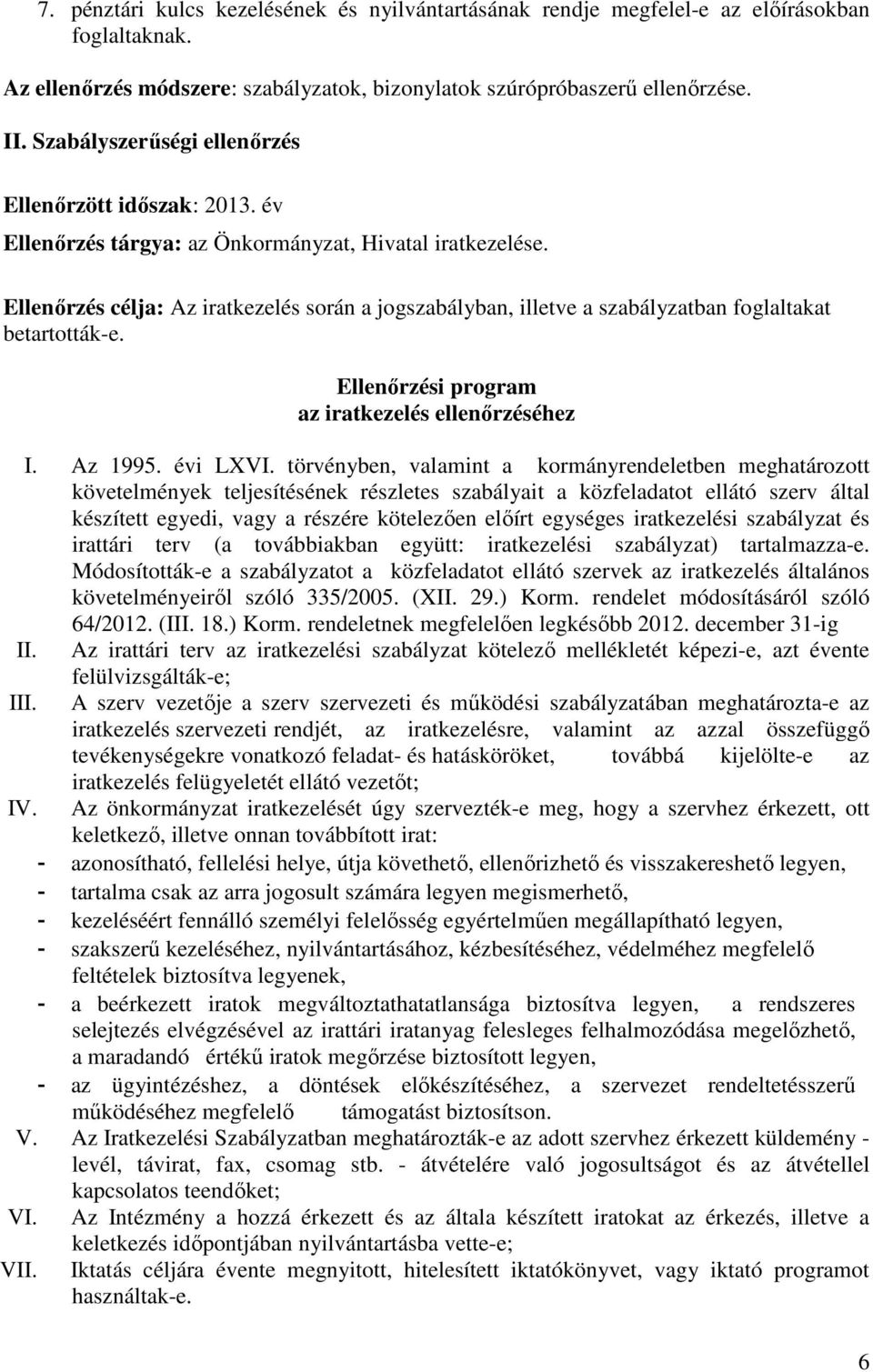 Ellenırzés célja: Az iratkezelés során a jogszabályban, illetve a szabályzatban foglaltakat betartották-e. Ellenırzési program az iratkezelés ellenırzéséhez I. Az 1995. évi LXVI.