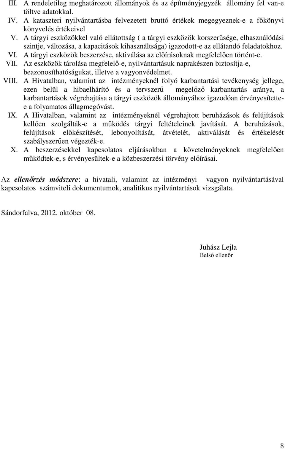 A tárgyi eszközökkel való ellátottság ( a tárgyi eszközök korszerősége, elhasználódási szintje, változása, a kapacitások kihasználtsága) igazodott-e az ellátandó feladatokhoz. VI.