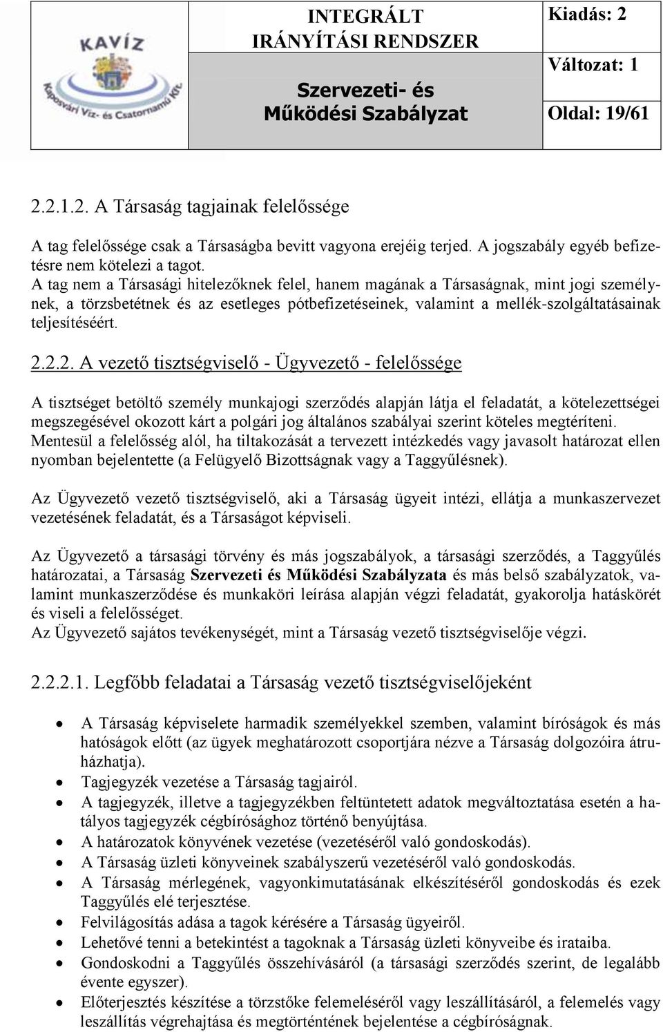 2.2. A vezető tisztségviselő - Ügyvezető - felelőssége A tisztséget betöltő személy munkajogi szerződés alapján látja el feladatát, a kötelezettségei megszegésével okozott kárt a polgári jog