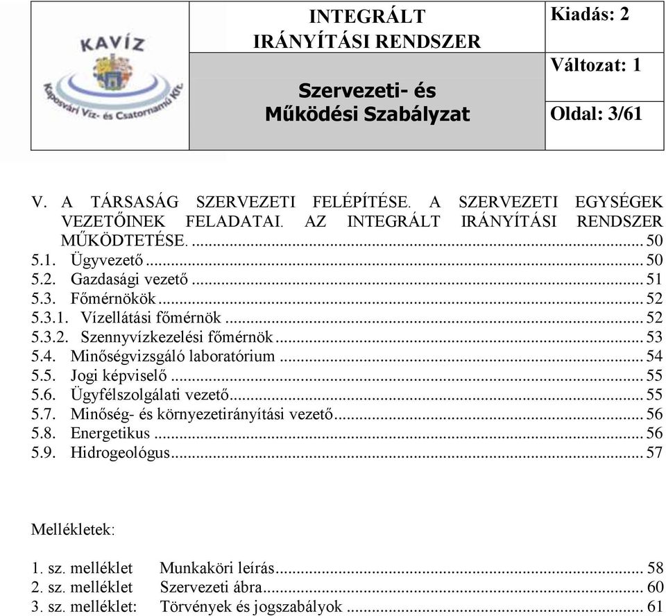 .. 54 5.5. Jogi képviselő... 55 5.6. Ügyfélszolgálati vezető... 55 5.7. Minőség- és környezetirányítási vezető... 56 5.8. Energetikus... 56 5.9.