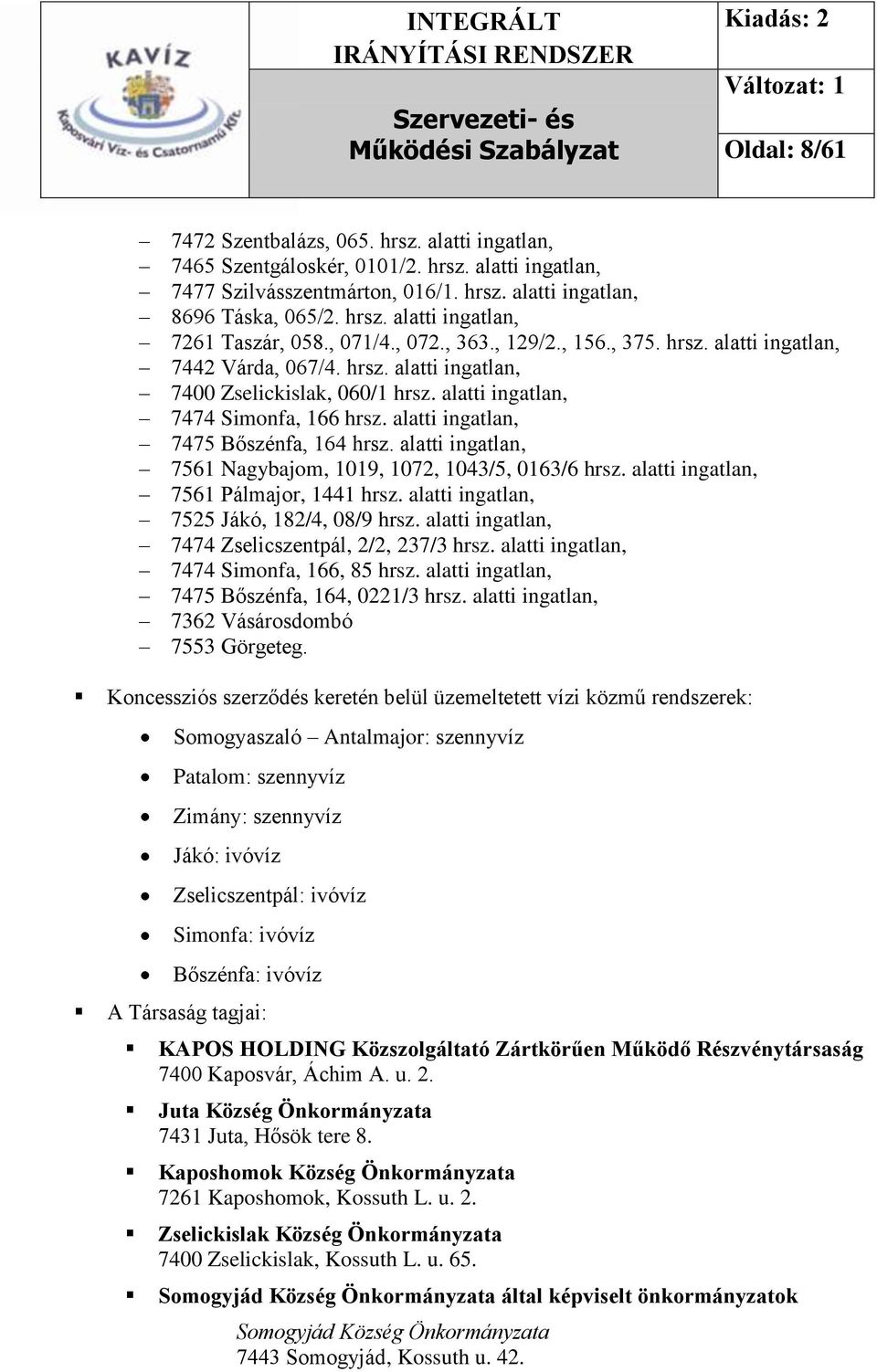 alatti ingatlan, 7475 Bőszénfa, 164 hrsz. alatti ingatlan, 7561 Nagybajom, 1019, 1072, 1043/5, 0163/6 hrsz. alatti ingatlan, 7561 Pálmajor, 1441 hrsz. alatti ingatlan, 7525 Jákó, 182/4, 08/9 hrsz.