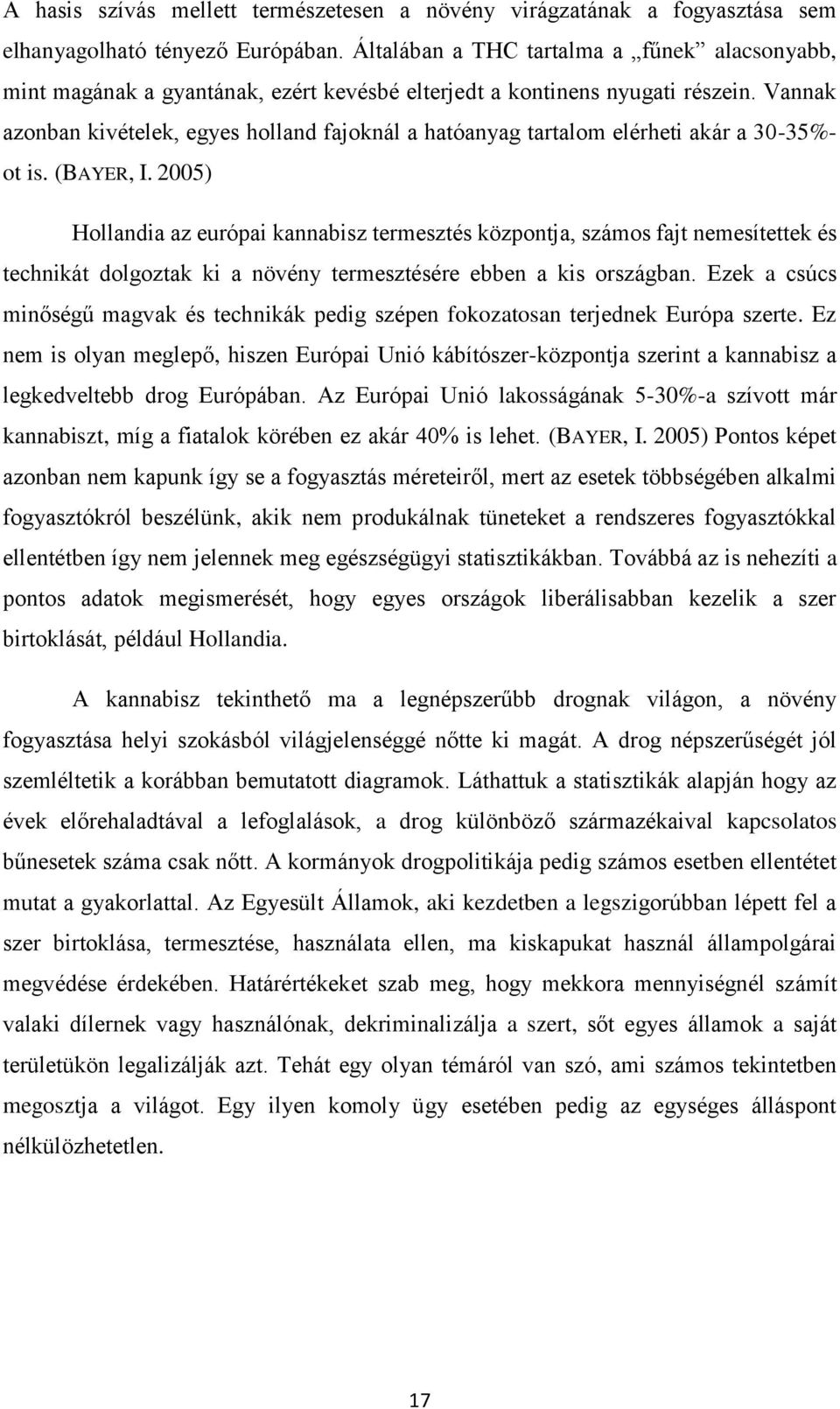 Vannak azonban kivételek, egyes holland fajoknál a hatóanyag tartalom elérheti akár a 30-35%- ot is. (BAYER, I.