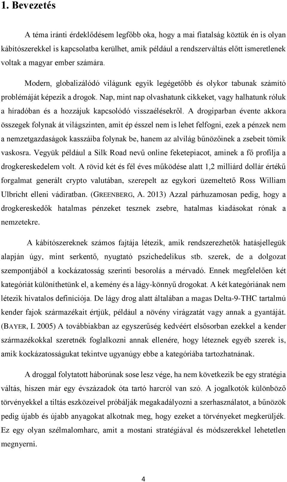 Nap, mint nap olvashatunk cikkeket, vagy halhatunk róluk a híradóban és a hozzájuk kapcsolódó visszaélésekről.