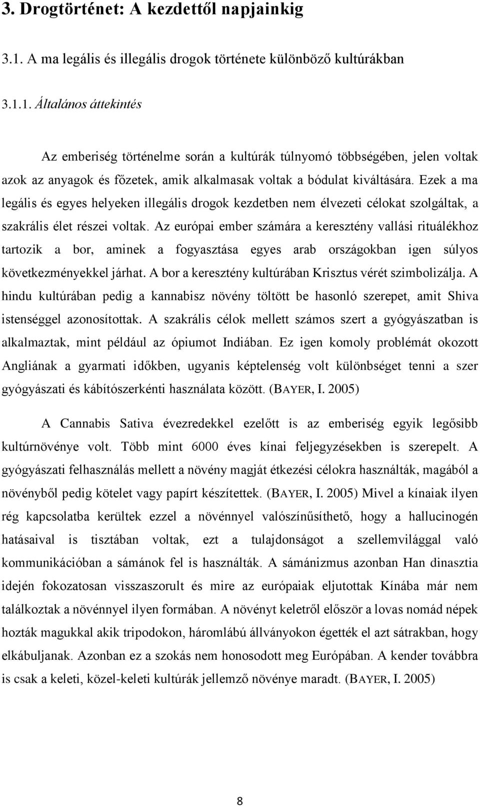 1. Általános áttekintés Az emberiség történelme során a kultúrák túlnyomó többségében, jelen voltak azok az anyagok és főzetek, amik alkalmasak voltak a bódulat kiváltására.