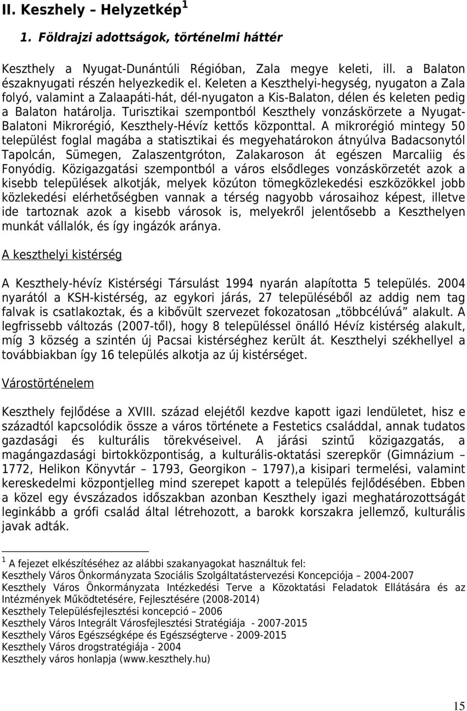 Turisztikai szempontból Keszthely vonzáskörzete a Nyugat- Balatoni Mikrorégió, Keszthely-Hévíz kettős központtal.