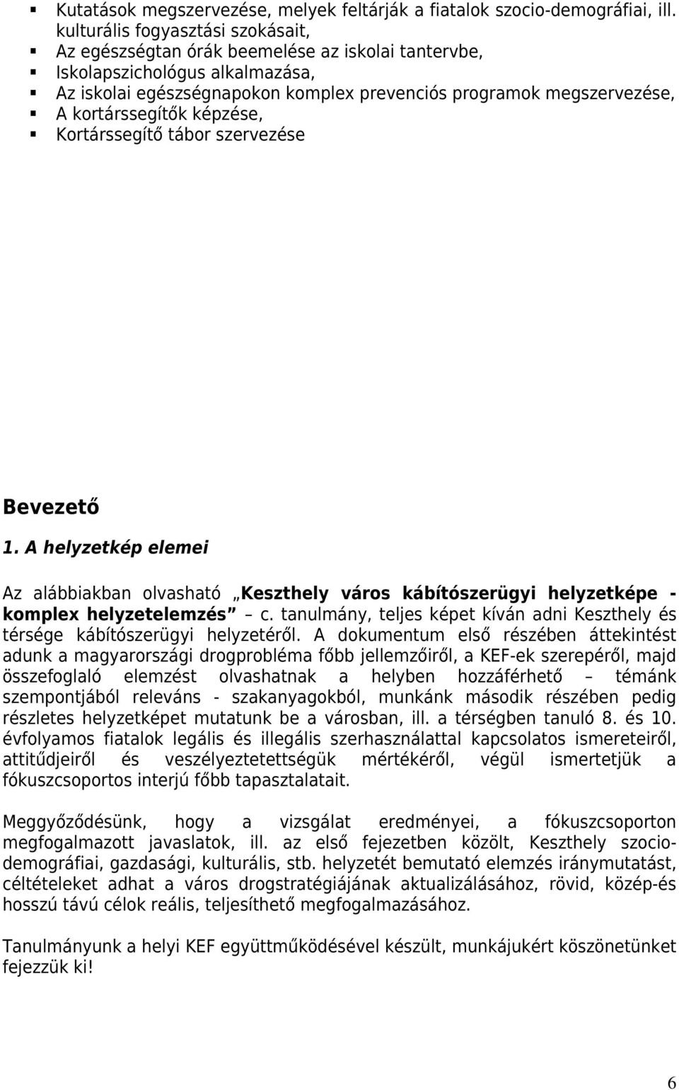 kortárssegítők képzése, Kortárssegítő tábor szervezése Bevezető 1. A helyzetkép elemei Az alábbiakban olvasható Keszthely város kábítószerügyi helyzetképe - komplex helyzetelemzés c.