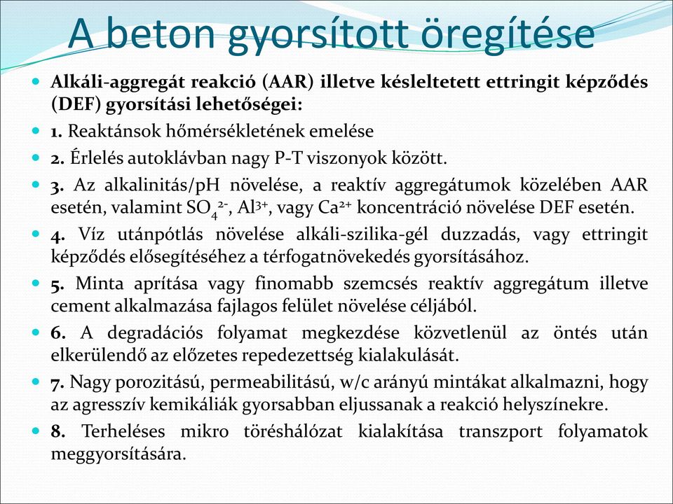 2-, Al 3+, vagy Ca 2+ koncentráció növelése DEF esetén. 4. Víz utánpótlás növelése alkáli-szilika-gél duzzadás, vagy ettringit képződés elősegítéséhez a térfogatnövekedés gyorsításához. 5.