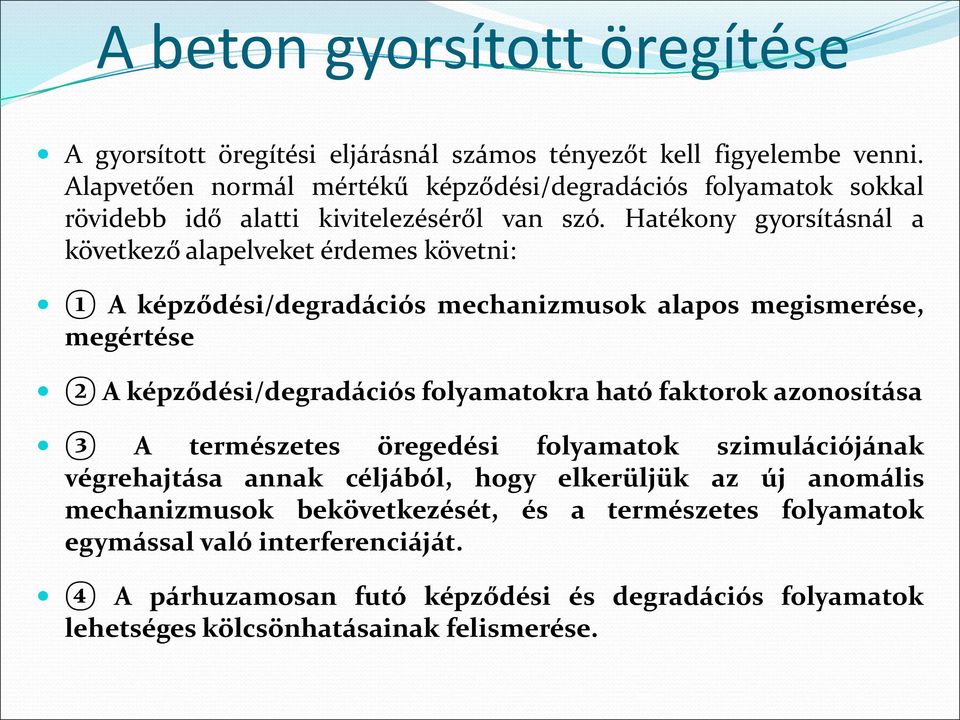 Hatékony gyorsításnál a következő alapelveket érdemes követni: 1 A képződési/degradációs mechanizmusok alapos megismerése, megértése 2 A képződési/degradációs folyamatokra