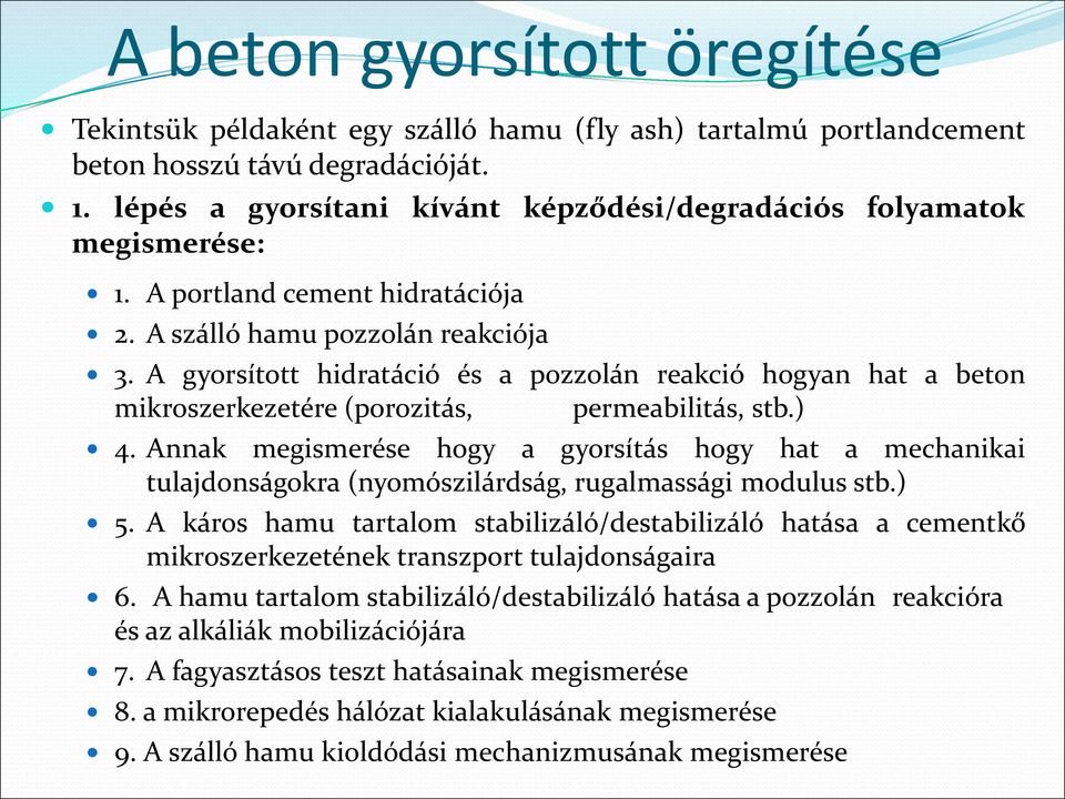 Annak megismerése hogy a gyorsítás hogy hat a mechanikai tulajdonságokra (nyomószilárdság, rugalmassági modulus stb.) 5.