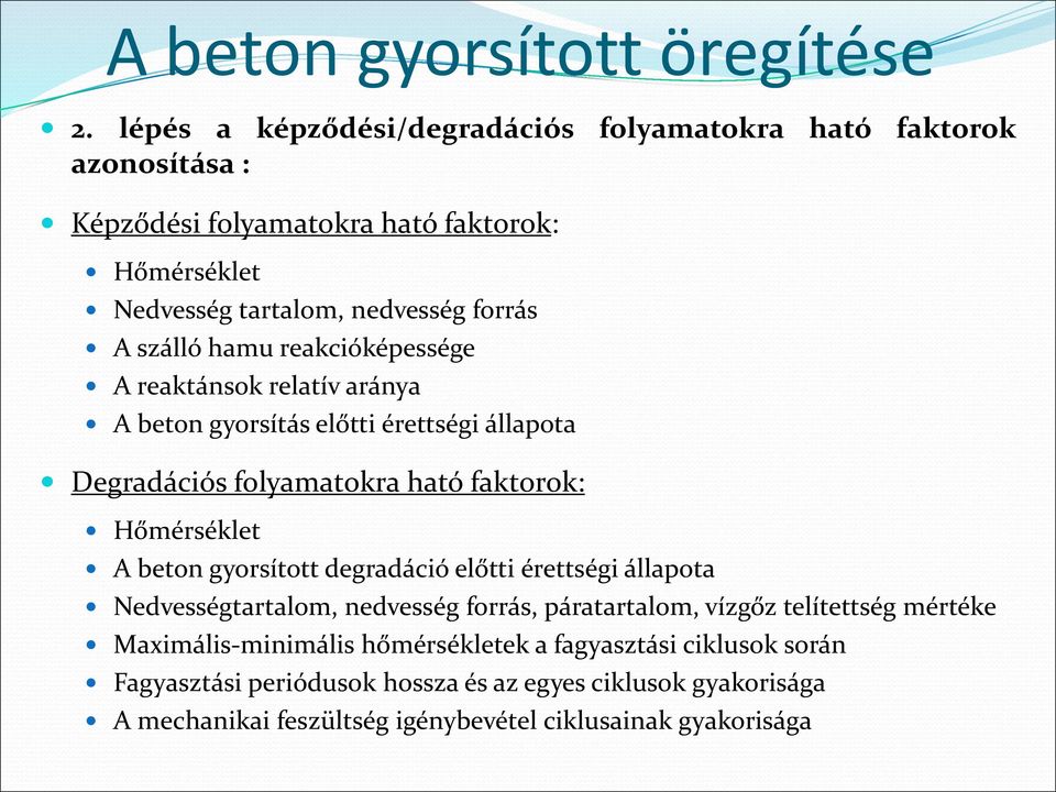 Hőmérséklet A beton gyorsított degradáció előtti érettségi állapota Nedvességtartalom, nedvesség forrás, páratartalom, vízgőz telítettség mértéke