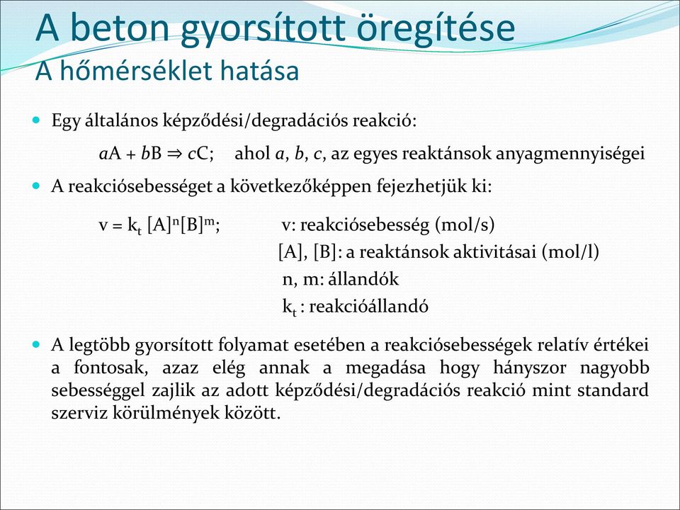 (mol/l) n, m: állandók k t : reakcióállandó A legtöbb gyorsított folyamat esetében a reakciósebességek relatív értékei a fontosak, azaz