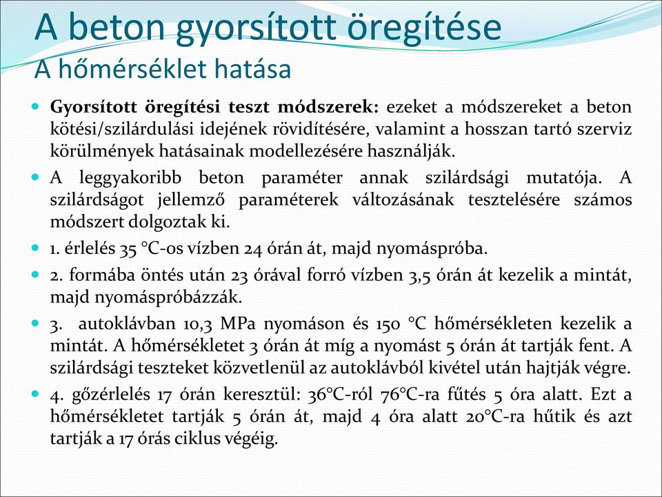 érlelés 35 C-os vízben 24 órán át, majd nyomáspróba. 2. formába öntés után 23 órával forró vízben 3,5 órán át kezelik a mintát, majd nyomáspróbázzák. 3. autoklávban 10,3 MPa nyomáson és 150 C hőmérsékleten kezelik a mintát.