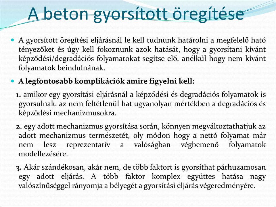 amikor egy gyorsítási eljárásnál a képződési és degradációs folyamatok is gyorsulnak, az nem feltétlenül hat ugyanolyan mértékben a degradációs és képződési mechanizmusokra. 2.