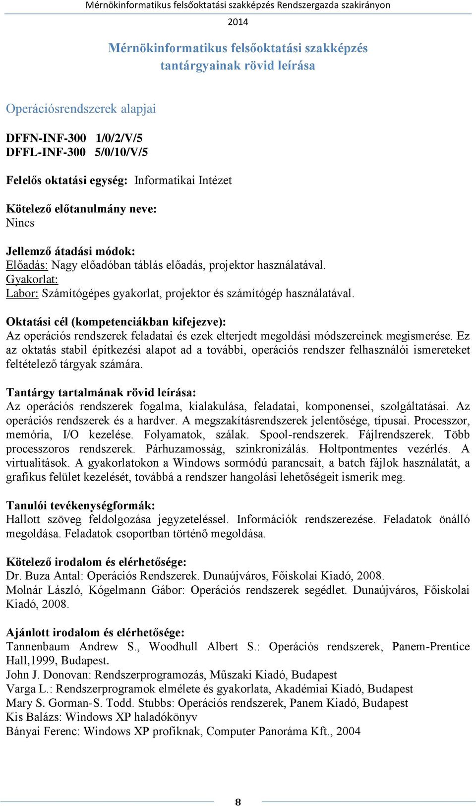 Ez az oktatás stabil építkezési alapot ad a további, operációs rendszer felhasználói ismereteket feltételező tárgyak számára.