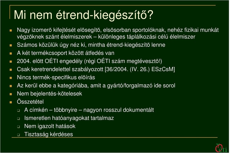 közülük úgy néz ki, mintha étrend-kiegészítı lenne A két termékcsoport között átfedés van 2004. elıtt OÉTI engedély (régi OÉTI szám megtévesztı!