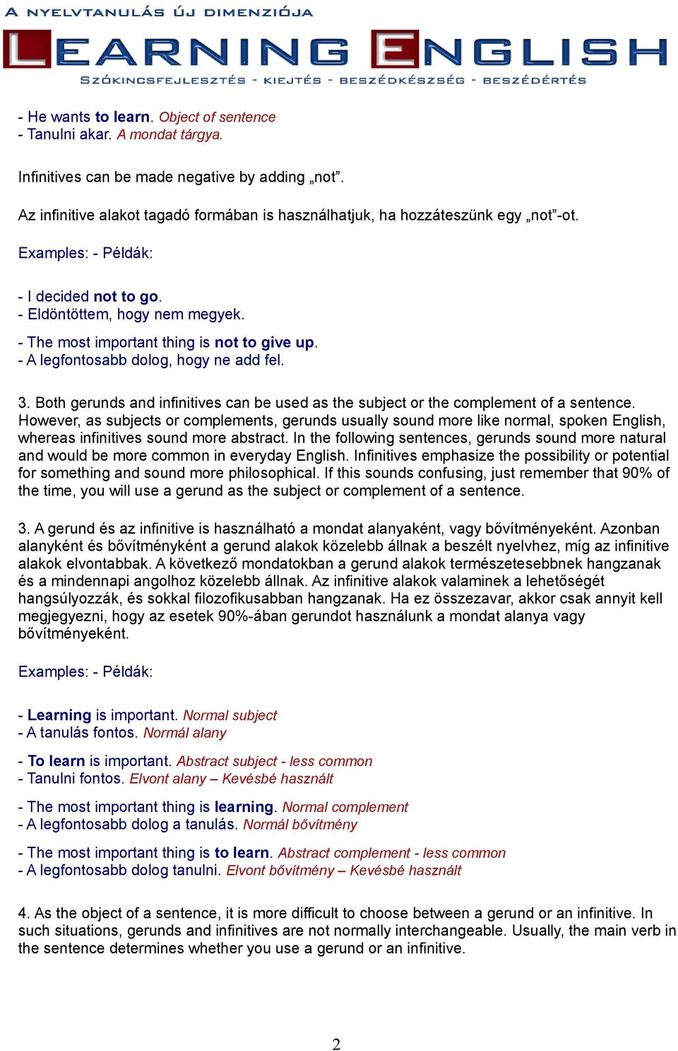 - A legfontosabb dolog, hogy ne add fel. 3. Both gerunds and infinitives can be used as the subject or the complement of a sentence.