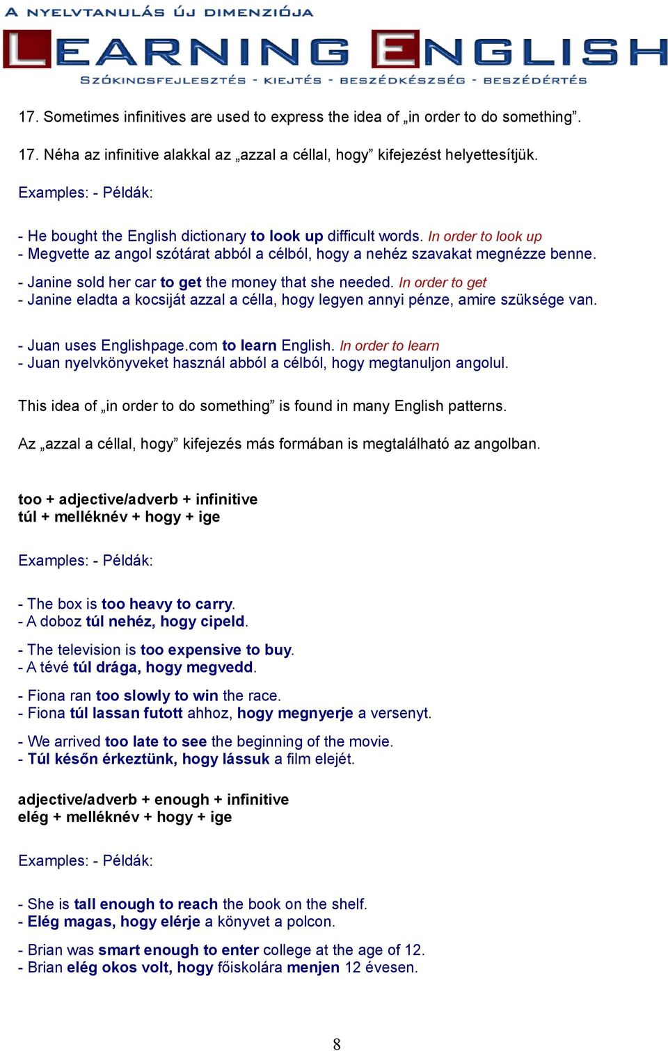 - Janine sold her car to get the money that she needed. In order to get - Janine eladta a kocsiját azzal a célla, hogy legyen annyi pénze, amire szüksége van. - Juan uses Englishpage.