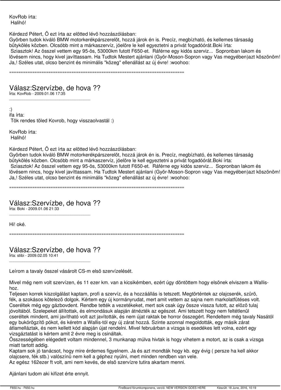 Az õsszel vettem egy 95-ös, 53000km futott F650-et. Ráférne egy kidós szerviz... Sopronban lakom és lövésem nincs, hogy kivel javíttassam.
