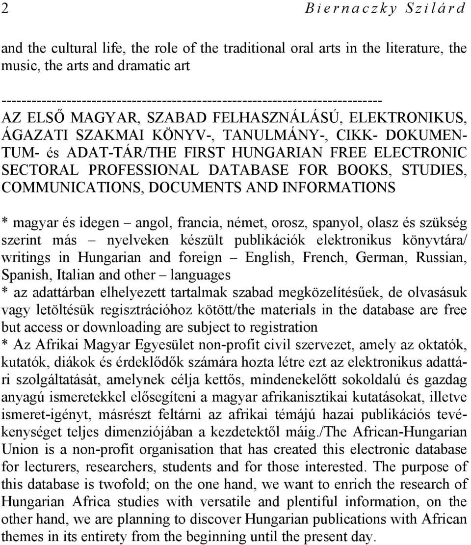 ADAT-TÁR/THE FIRST HUNGARIAN FREE ELECTRONIC SECTORAL PROFESSIONAL DATABASE FOR BOOKS, STUDIES, COMMUNICATIONS, DOCUMENTS AND INFORMATIONS * magyar és idegen angol, francia, német, orosz, spanyol,