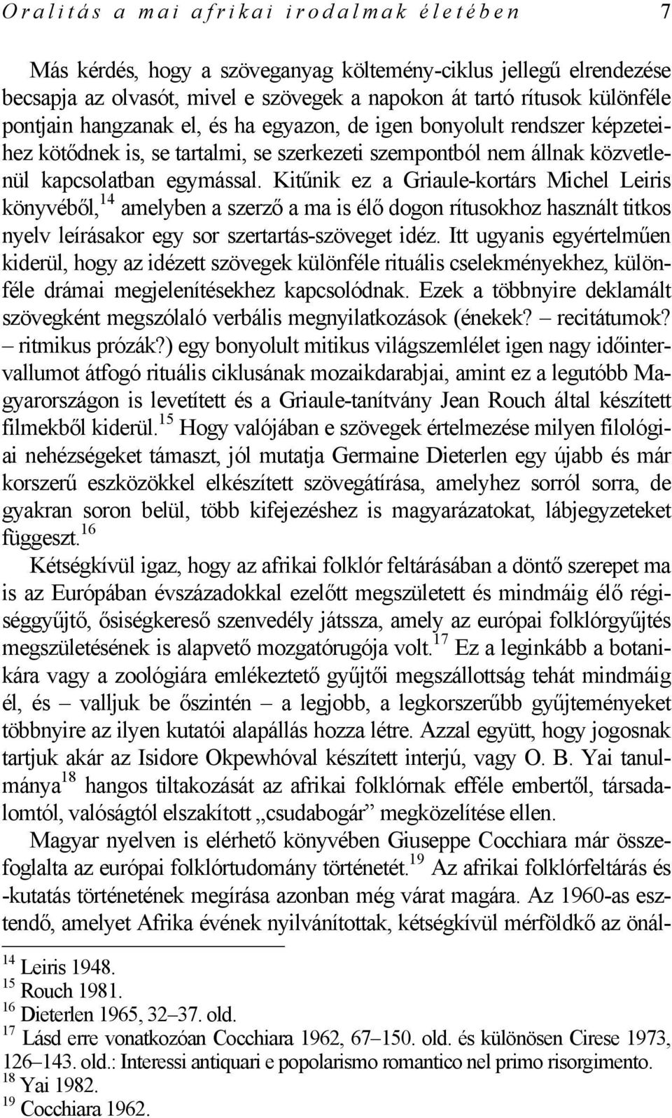 Kitűnik ez a Griaule-kortárs Michel Leiris könyvéből, 14 amelyben a szerző a ma is élő dogon rítusokhoz használt titkos nyelv leírásakor egy sor szertartás-szöveget idéz.