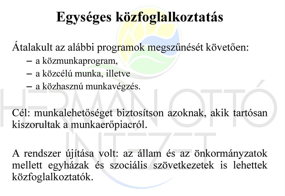 Cél: munkalehetőséget biztosítson azoknak, akik tartósan kiszorultak a munkaerőpiacról.