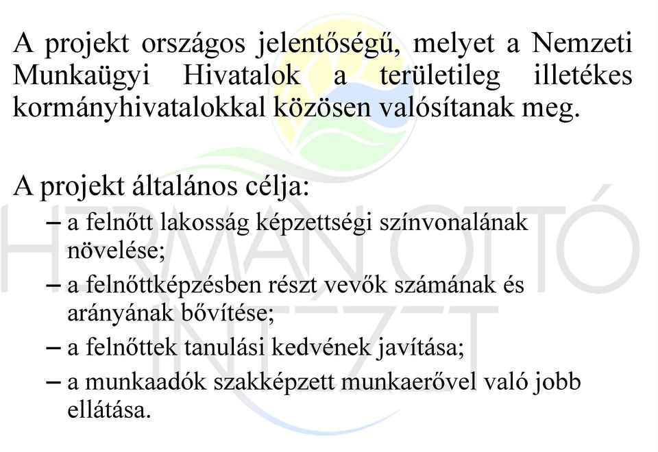 A projekt általános célja: a felnőtt lakosság képzettségi színvonalának növelése; a