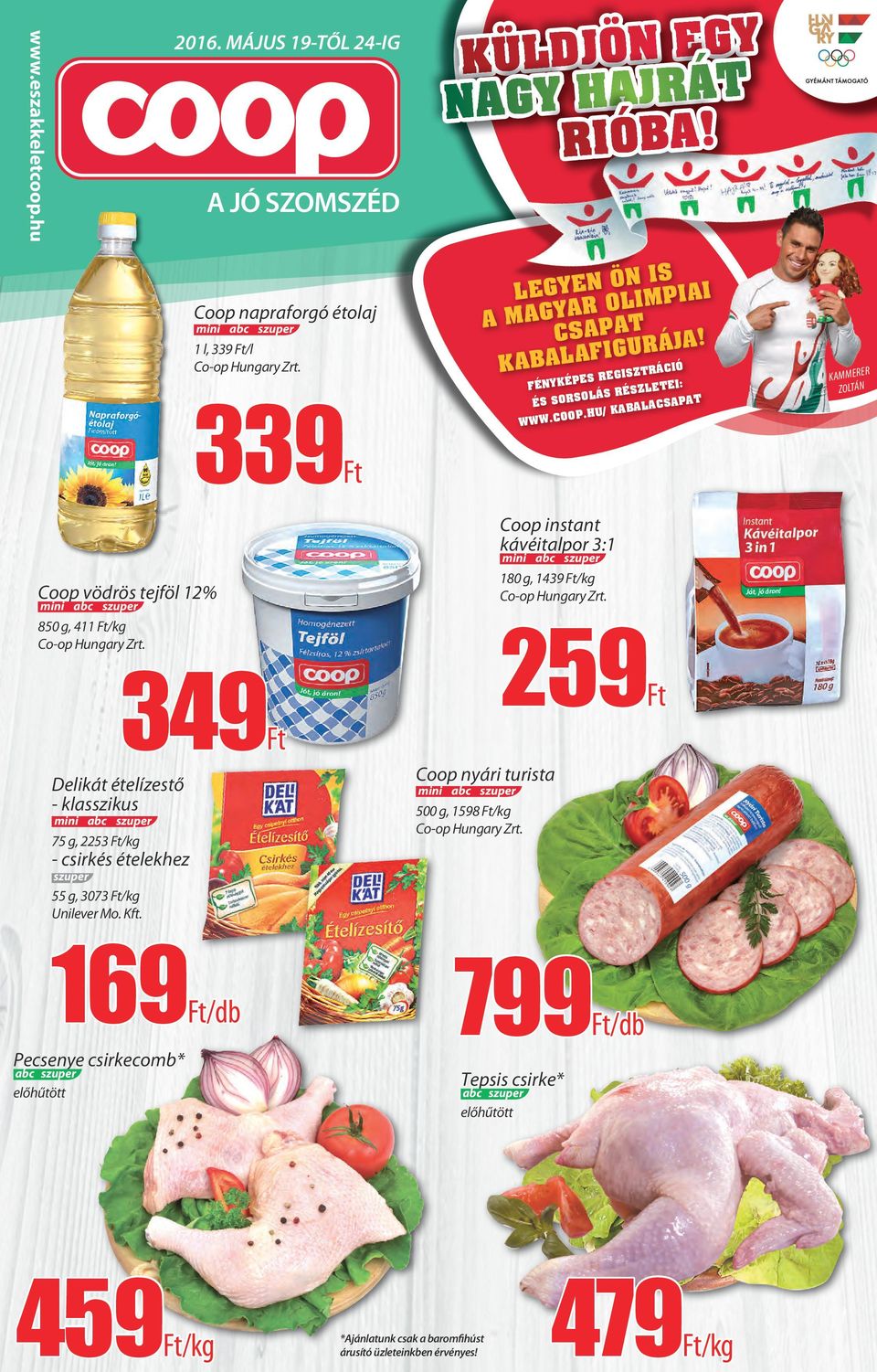 HU/ KABALACSAPAT Kammerer Zoltán 339 Coop vödrös tejföl 12% 850 g, 411 /kg Coop instant kávéitalpor 3:1 180 g, 1439 /kg 259 349 Delikát ételízestő -