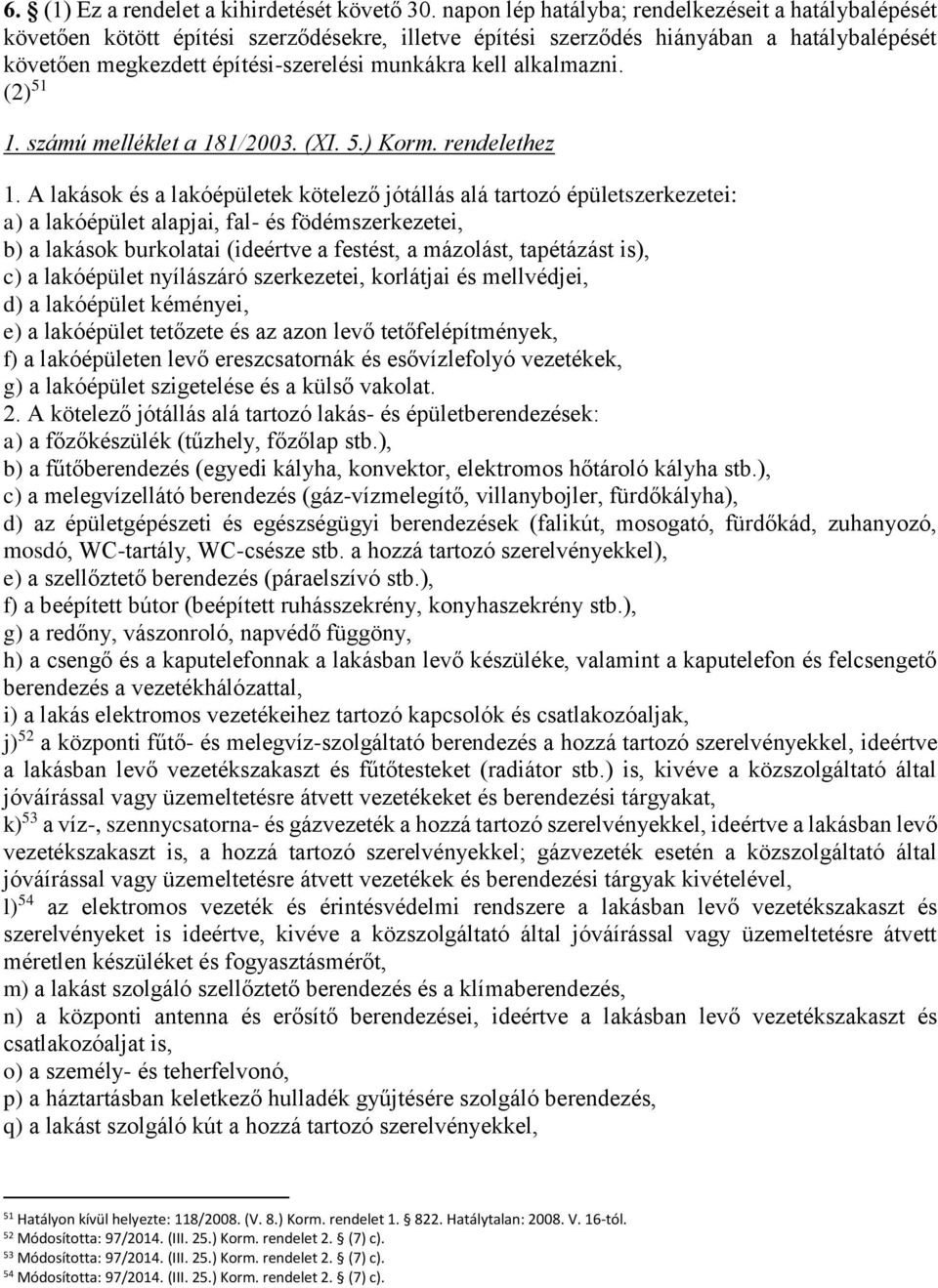 alkalmazni. (2) 51 1. számú melléklet a 181/2003. (XI. 5.) Korm. rendelethez 1.