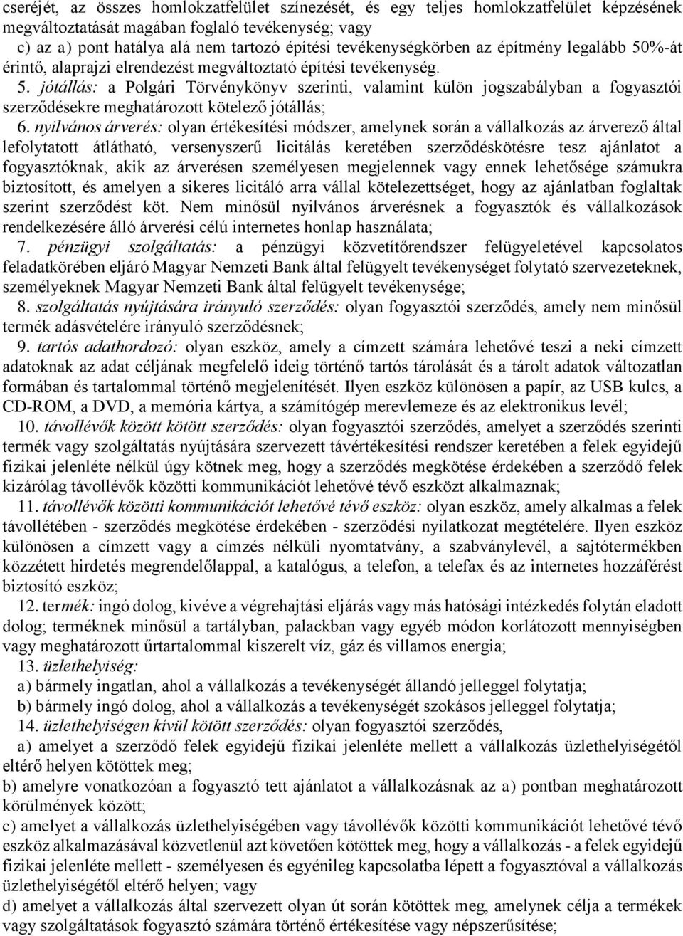 nyilvános árverés: olyan értékesítési módszer, amelynek során a vállalkozás az árverező által lefolytatott átlátható, versenyszerű licitálás keretében szerződéskötésre tesz ajánlatot a fogyasztóknak,