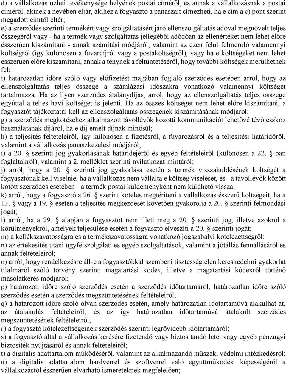 ellenértéket nem lehet előre ésszerűen kiszámítani - annak számítási módjáról, valamint az ezen felül felmerülő valamennyi költségről (így különösen a fuvardíjról vagy a postaköltségről), vagy ha e