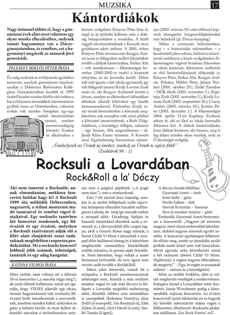 1999 őszétől kezdve minden hétfőn első órában a hat évfolyamos növendékek istentiszteletre gyűltek össze az Oratóriumban, valamint szokás volt minden hónapban egy-egy családi istentiszteletet