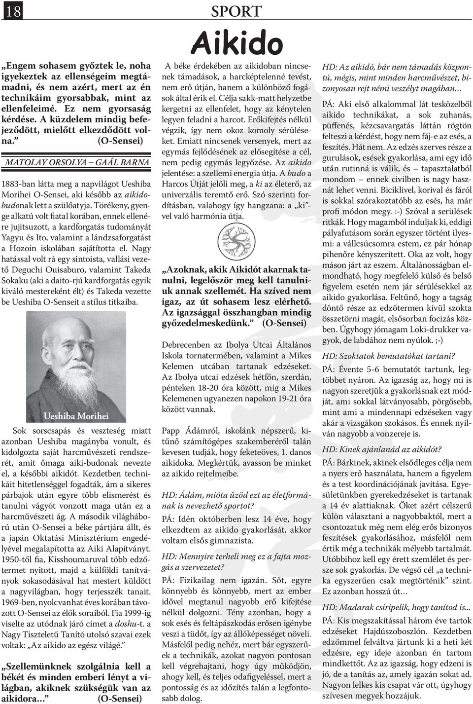 (O-Sensei) MATOLAY ORSOLYA GAÁL BARNA 1883-ban látta meg a napvilágot Ueshiba Morihei O-Sensei, aki később az aikidobudonak lett a szülőatyja.