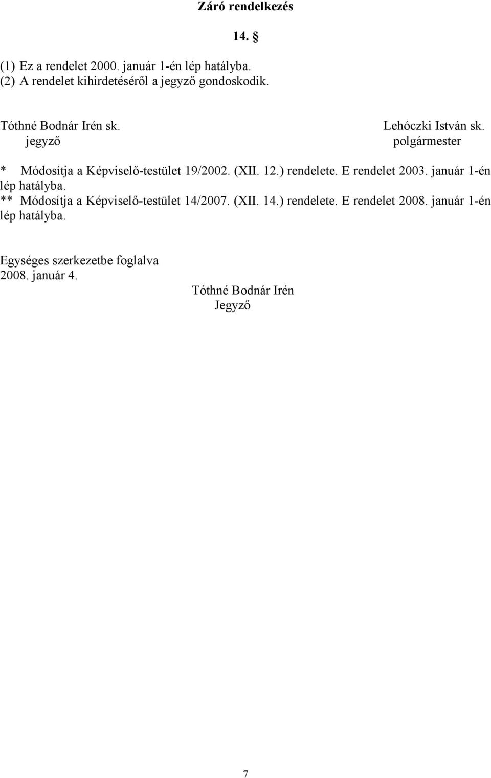 jegyző polgármester * Módosítja a Képviselő-testület 19/2002. (XII. 12.) rendelete. E rendelet 2003.